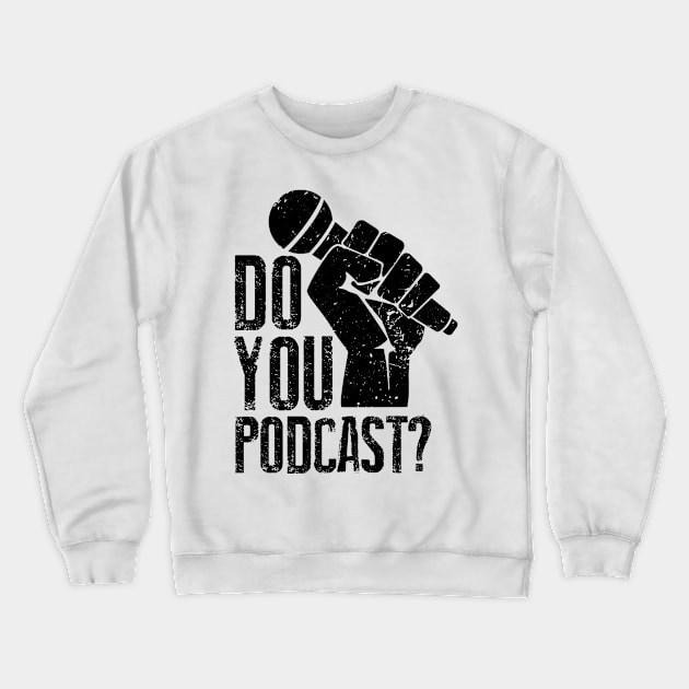 Do You Podcast? Crewneck Sweatshirt by The Podcast Host